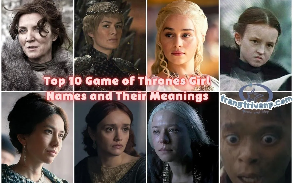 Top 10 Game of Thrones Girl Names and Their Meanings